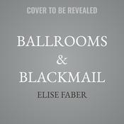 Ballrooms & Blackmail by  Elise Faber audiobook