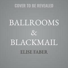 Ballrooms & Blackmail by Elise Faber audiobook