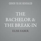 The Bachelor & the Break-in by  Elise Faber audiobook