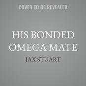 His Bonded Omega Mate by  Jax Stuart audiobook