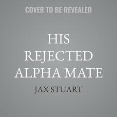 His Rejected Alpha Mate by Jax Stuart audiobook