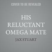 His Reluctant Omega Mate by  Jax Stuart audiobook