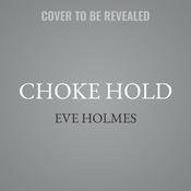 Choke Hold by  Eve Holmes audiobook