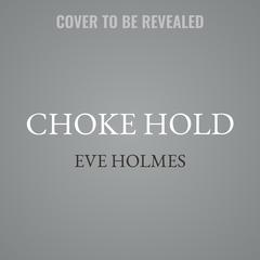 Choke Hold by Eve Holmes audiobook