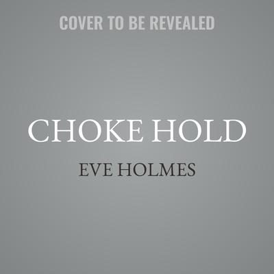 Choke Hold by Eve Holmes audiobook