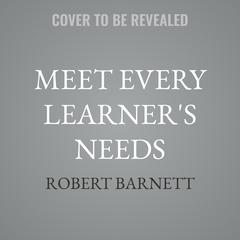 Meet Every Learner's Needs by Robert Barnett audiobook