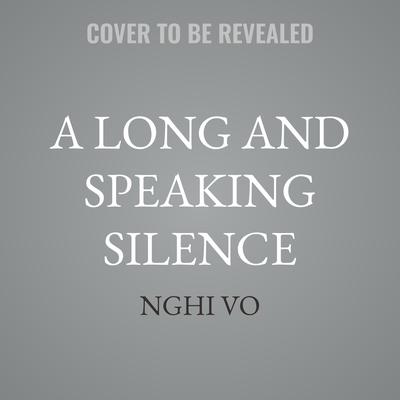 A Long and Speaking Silence by Nghi Vo audiobook