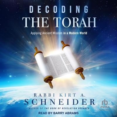 Decoding the Torah by Rabbi Kirt A. Schneider audiobook