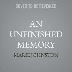 An Unfinished Memory by Marie Johnston audiobook