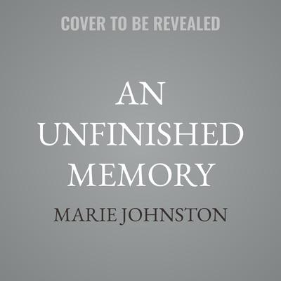 An Unfinished Memory by Marie Johnston audiobook