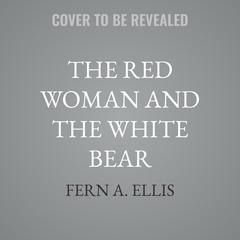 The Red Woman and the White Bear by Fern A. Ellis audiobook