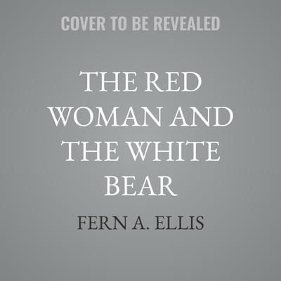 The Red Woman and the White Bear by Fern A. Ellis audiobook