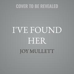 I've Found Her by Joy Mullett audiobook