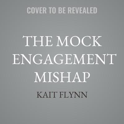 The Mock Engagement Mishap by Kait Flynn audiobook