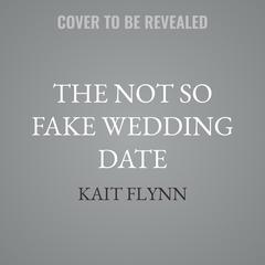 The Not So Fake Wedding Date by Kait Flynn audiobook