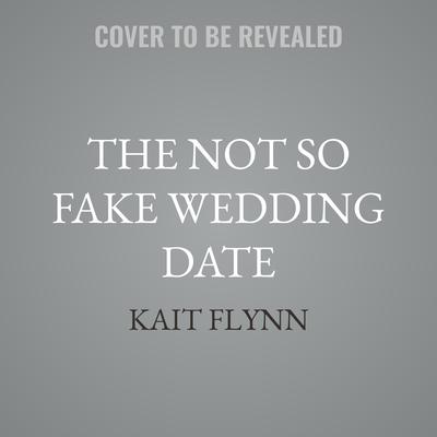 The Not So Fake Wedding Date by Kait Flynn audiobook