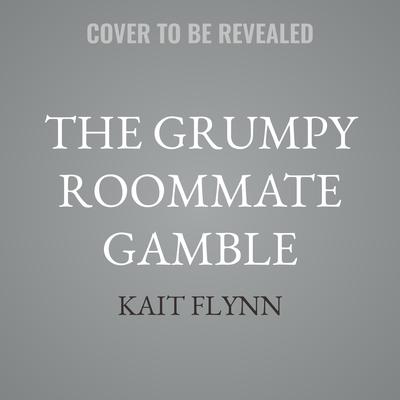 The Grumpy Roommate Gamble by Kait Flynn audiobook