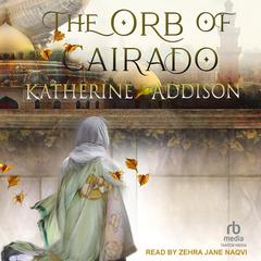 The Orb of Cairado by Katherine Addison audiobook