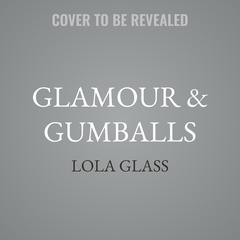 Glamour & Gumballs by Lola Glass audiobook