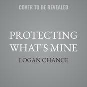 Protecting What's Mine by  Logan Chance audiobook