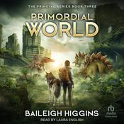 Primordial World: Book 3 by  Baileigh Higgins audiobook