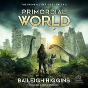 Primordial World: Book 2 by  Baileigh Higgins audiobook
