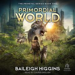 Primordial World by Baileigh Higgins audiobook