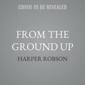 From the Ground Up by  Harper Robson audiobook