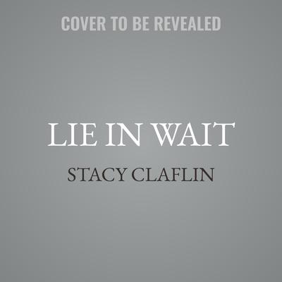 Lie in Wait by Stacy Claflin audiobook