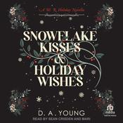 Snowflake Kisses & Holiday Wishes by  D. A. Young audiobook