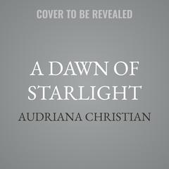A Dawn of Starlight by Audriana Christian audiobook