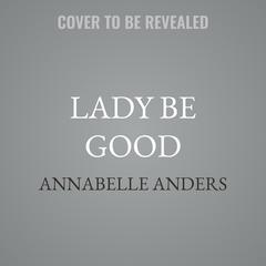 Lady Be Good by Annabelle Anders audiobook