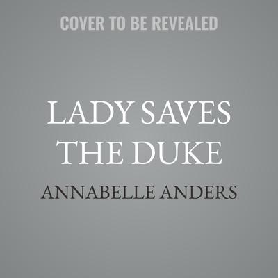 Lady Saves the Duke by Annabelle Anders audiobook