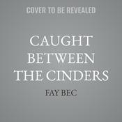 Caught Between The Cinders by  Fay Bec audiobook