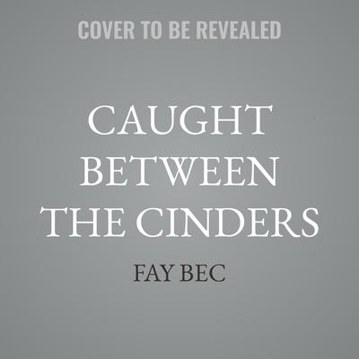 Caught Between The Cinders by Fay Bec audiobook
