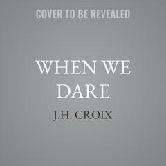 When We Dare by J.H. Croix audiobook