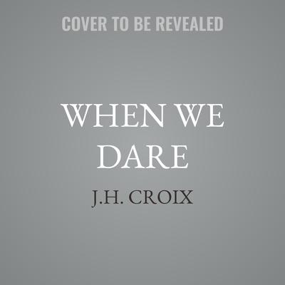 When We Dare by J.H. Croix audiobook