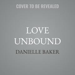 Love Unbound by Danielle Baker audiobook