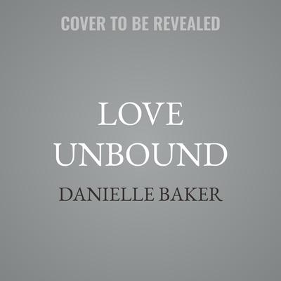 Love Unbound by Danielle Baker audiobook