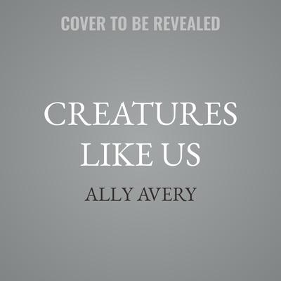 Creatures Like Us by Ally Avery audiobook
