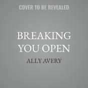 Breaking You Open by  Ally Avery audiobook