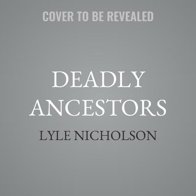 Deadly Ancestors by Lyle Nicholson audiobook