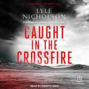 Caught in the Crossfire by  Lyle Nicholson audiobook