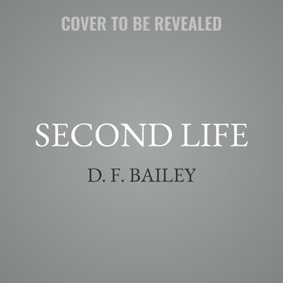 Second Life by D. F. Bailey audiobook