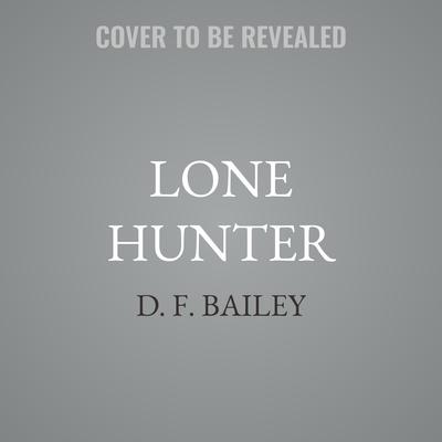 Lone Hunter by D. F. Bailey audiobook