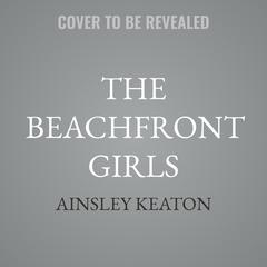 The Beachfront Girls by Ainsley Keaton audiobook
