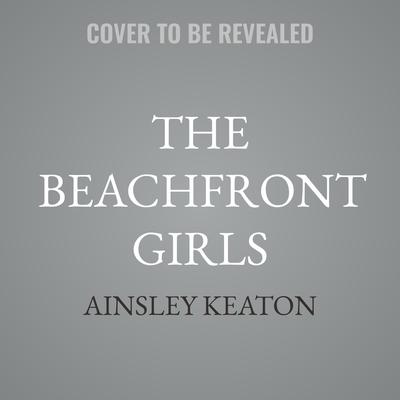 The Beachfront Girls by Ainsley Keaton audiobook