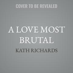 A Love Most Brutal by Kath Richards audiobook