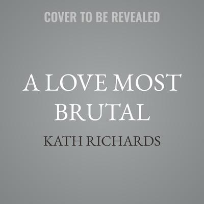 A Love Most Brutal by Kath Richards audiobook