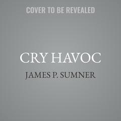 Cry Havoc by James P. Sumner audiobook